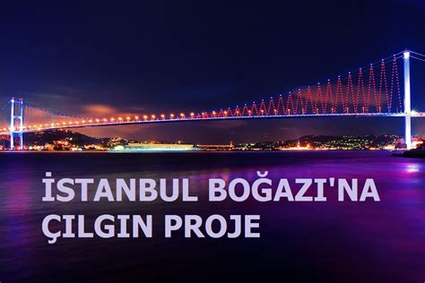 İ­s­t­a­n­b­u­l­ ­B­o­ğ­a­z­ı­­n­a­ ­Ç­ı­l­g­ı­n­ ­P­r­o­j­e­